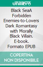 Black SeaA Forbidden Enemies-to-Lovers Dark Romantasy with Morally Black Villain. E-book. Formato EPUB ebook