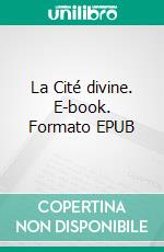 La Cité divine. E-book. Formato EPUB ebook