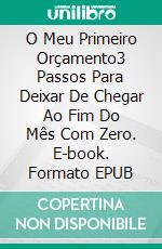 O Meu Primeiro Orçamento3 Passos Para Deixar De Chegar Ao Fim Do Mês Com Zero. E-book. Formato EPUB ebook
