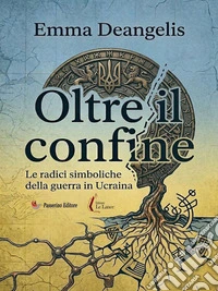 Oltre il confineLe radici simboliche della guerra in Ucraina. E-book. Formato EPUB ebook
