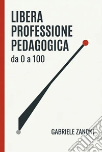 Libera Professione PedagogicaDa 0 a 100. E-book. Formato EPUB ebook