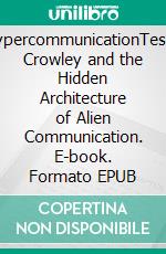 HypercommunicationTesla, Crowley and the Hidden Architecture of Alien Communication. E-book. Formato EPUB ebook