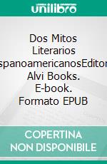 Dos Mitos Literarios HispanoamericanosEditorial Alvi Books. E-book. Formato EPUB ebook