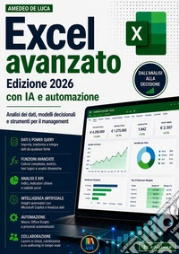 Excel avanzato Edizione 2026 con IA e automazioneAnalisi dei dati, modelli decisionali e strumenti per il management. E-book. Formato EPUB ebook