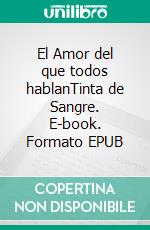 El Amor del que todos hablanTinta de Sangre. E-book. Formato EPUB ebook