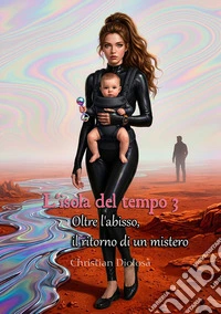 L’isola del tempo 3Oltre l'abisso, il ritorno di un mistero. E-book. Formato EPUB ebook