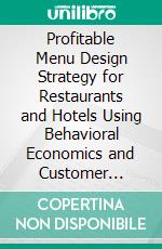 Profitable Menu Design Strategy for Restaurants and Hotels Using Behavioral Economics and Customer Psychology. E-book. Formato EPUB ebook
