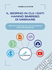 Il giorno in cui i dati hanno smesso di migrareStoria e tecniche di una rivoluzione chiamata Esplores. E-book. Formato EPUB ebook