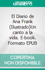 El Diario de Ana Frank (Ilustrado)Un canto a la vida. E-book. Formato EPUB ebook