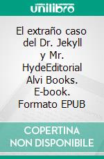 El extraño caso del Dr. Jekyll y Mr. HydeEditorial Alvi Books. E-book. Formato EPUB ebook