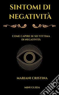 Sintomi di Negativitàcome capire se sei vittima di negatività. E-book. Formato EPUB ebook