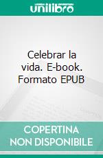 Celebrar la vida. E-book. Formato EPUB ebook