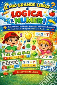 Logica e numeri per bambini. Sequenze, giochi di logica, conteggio, addizioni e sottrazioni. Ediz. illustrata. E-book. Formato EPUB ebook