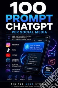 100 Prompt ChatGPT per Social MediaIdee, Caption, Reel, TikTok e Strategie Pratiche per Creator e Pagine Social. E-book. Formato EPUB ebook