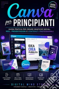Canva per PrincipiantiGuida Pratica per Creare Grafiche Social, Reel, Presentazioni e Contenuti Professionali. E-book. Formato EPUB ebook
