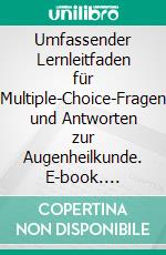 Umfassender Lernleitfaden für Multiple-Choice-Fragen und Antworten zur Augenheilkunde. E-book. Formato EPUB ebook