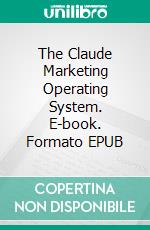 The Claude Marketing Operating System. E-book. Formato EPUB ebook