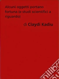 Alcuni oggetti portano fortuna (e studi scientifici a riguardo). E-book. Formato EPUB ebook