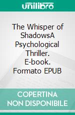 The Whisper of ShadowsA Psychological Thriller. E-book. Formato EPUB ebook