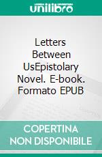 Letters Between UsEpistolary Novel. E-book. Formato EPUB ebook