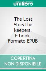 The Lost StoryThe keepers. E-book. Formato EPUB ebook