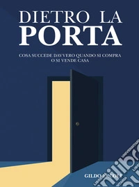 Dietro la portaCosa succede davvero quando si compra o si vende casa. E-book. Formato EPUB ebook