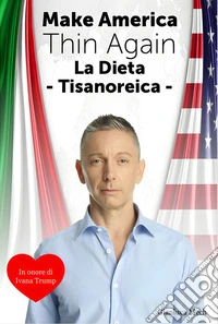 Make America Thin AgainLa dieta Tisanoreica. E-book. Formato EPUB ebook