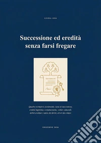 Successione Ed Eredità Senza Farsi Fregare. E-book. Formato EPUB ebook