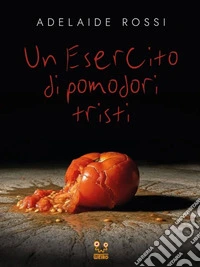 Un esercito di pomodori tristi. E-book. Formato EPUB ebook