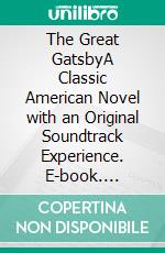 The Great GatsbyA Classic American Novel with an Original Soundtrack Experience. E-book. Formato EPUB ebook