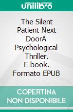 The Silent Patient Next DoorA Psychological Thriller. E-book. Formato EPUB ebook