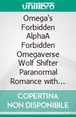 Omega's Forbidden AlphaA Forbidden Omegaverse Wolf Shifter Paranormal Romance with Fated Mates and Dark Desire. E-book. Formato EPUB ebook