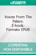Voices From The Palace. E-book. Formato EPUB ebook