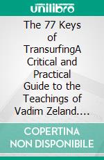 The 77 Keys of TransurfingA Critical and Practical Guide to the Teachings of Vadim Zeland. E-book. Formato EPUB ebook