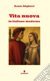 Vita nuova in italiano modernoIl capolavoro di Dante in un nuovo adattamento in prosa per i lettori contemporanei. E-book. Formato EPUB ebook