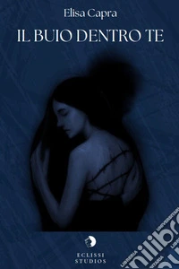 Il buio dentro te. E-book. Formato EPUB ebook