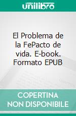 El Problema de la FePacto de vida. E-book. Formato EPUB ebook