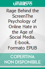 Rage Behind the ScreenThe Psychology of Online Hate in the Age of Social Media. E-book. Formato EPUB ebook