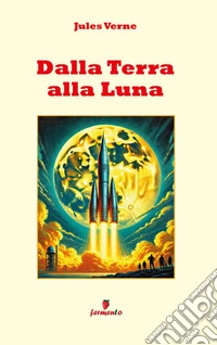 Dalla Terra alla LunaNuova traduzione con annotazioni. E-book. Formato EPUB ebook