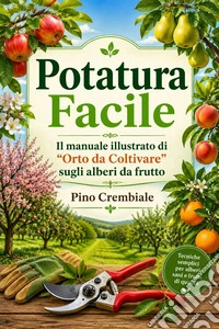 Potatura FacileIl manuale illustrato di “Orto da Coltivare” sugli alberi da frutto Pino. E-book. Formato EPUB ebook