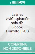 Leer es vivirInspiración cada día. E-book. Formato EPUB ebook