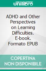 ADHD and Other Perspectives on Learning Difficulties. E-book. Formato EPUB ebook