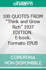 100 QUOTES FROM “Think and Grow Rich” 1937 EDITION. E-book. Formato EPUB ebook