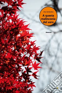 A questa malinconia del vero. E-book. Formato EPUB ebook