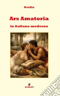 Ars Amatoria in italiano modernoNuova traduzione con annotazioni. E-book. Formato EPUB ebook