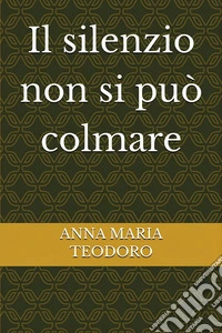 Il silenzio non si può colmare. E-book. Formato EPUB ebook