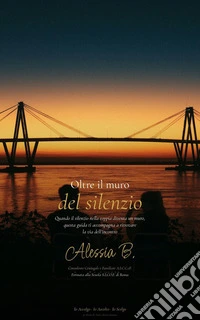 Oltre il muro del silenzioQuando le parole si fermano, il corpo parla. Una guida per riconoscere l'aggressività passiva nella coppia e ritrovare un dialogo autentico.. E-book. Formato EPUB ebook