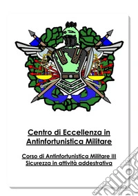 Antinfortunistica Militare Vol.IIISicurezza in attività addestrativa. E-book. Formato EPUB ebook