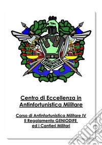 Antinfortunistica Militare Vol.IVIl Regolamento GENIODIFE ed i Cantieri Militari. E-book. Formato EPUB ebook