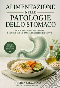 Alimentazione nelle patologie dello stomaco. E-book. Formato PDF ebook